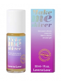 Возбуждающий гель для пениса Make Me Shiver - 30 мл. - Love to Love - купить с доставкой в Таганроге